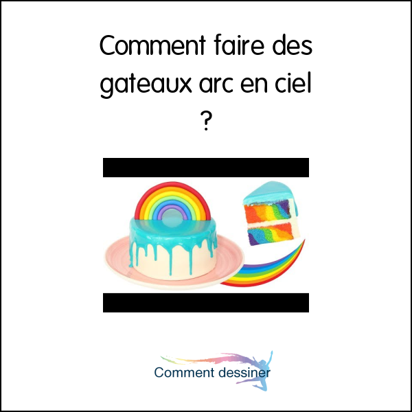 Comment faire des gateaux arc en ciel